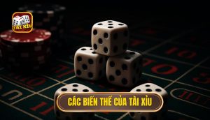 các biến thể của tài xỉu