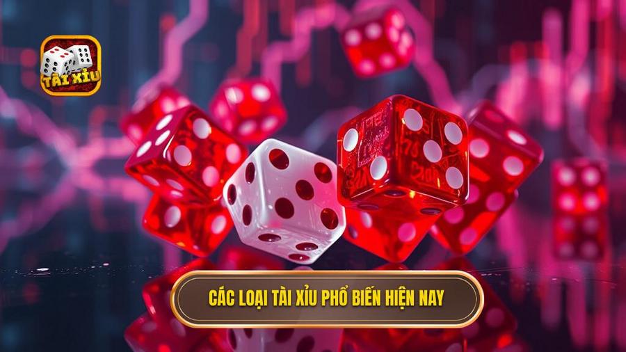 1. Các loại tài xỉu phổ biến hiện nay