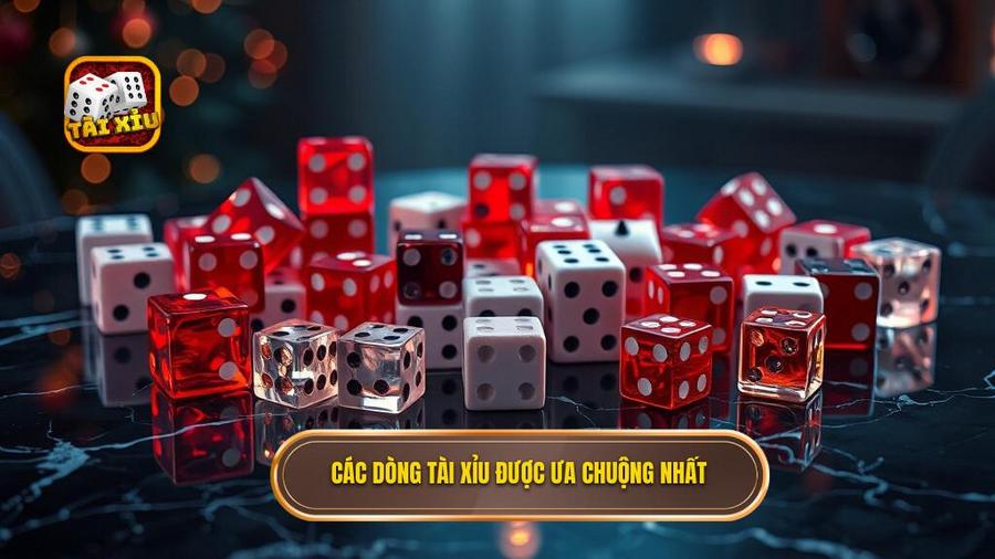 2. Các dòng Tài Xỉu được ưa chuộng nhất