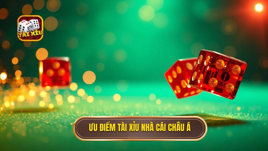 2. Ưu điểm Tài xỉu nhà cái châu Á