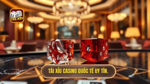 Tài xỉu casino quốc tế uy tín.