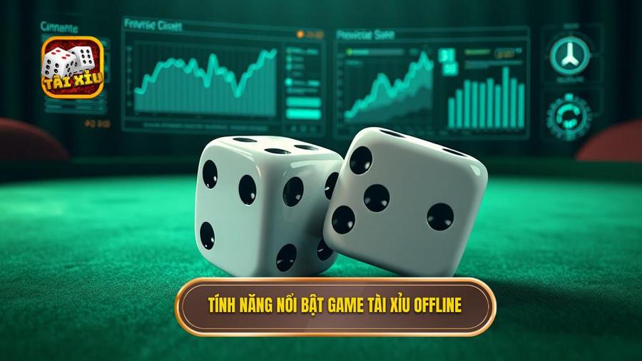 Tính năng nổi bật game tài xỉu offline