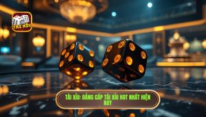Top Cổng Game Tài Xỉu Hot Nhất Hiện Nay - Trải Nghiệm Đẳng Cấp